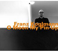 Koglmann, Franz - O Moon My Pin - Up