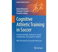 Kognitives Athletiktraining Im Fußball: Training Strength, Endurance, Speed, Coordination and Cognitive Abilities
