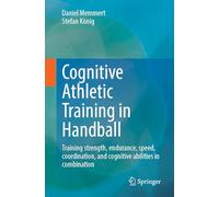 Kognitives Athletiktraining Im Handball: Training Strength, Endurance, Speed, Coordination and Cognitive Abilities in Combination