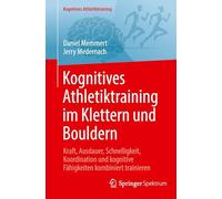 Kognitives Athletiktraining im Klettern und Bouldern: Kraft, Ausdauer, Schnelligkeit, Koordination und kognitive Fähigkeiten kombiniert trainieren