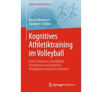 Kognitives Athletiktraining im Volleyball: Kraft, Ausdauer, Schnelligkeit, Koordination und kognitive Fähigkeiten kombiniert trainieren