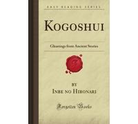 Kogoshui: Gleanings from Ancient Stories (Forgotten Books)