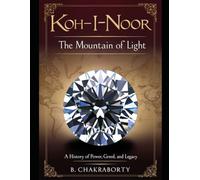 Koh-i-Noor - The Mountain of Light:: A History of Power, Greed, and Legacy : A griping Historical Mystery Book