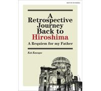 Koh Kawagoe A Retrospective Journey Back to Hiroshima A Requiem for (Tascabile)