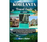 KOH LANTA TRAVEL GUIDE: 84 Exciting and Unique Things to Do, Featuring Must Try Experiences in and around Koh Lanta for a Truly Unforgettable Journey