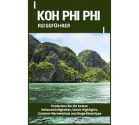KOH PHI PHI REISEFÜHRER: Entdecken Sie die besten Sehenswürdigkeiten, lokale Highlights, Outdoor-Nervenkitzel und kluge Reisetipps