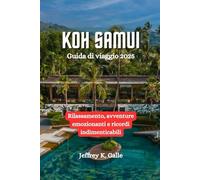 KOH SAMUI Guida di viaggio 2025: Rilassamento, avventure emozionanti e ricordi indimenticabili