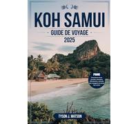 Koh Samui Guide de voyage 2025: Découvrir Conseils d'initiés, trésors cachés et conseils de voyage essentiels pour une aventure insulaire inoubliable