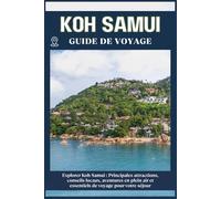 KOH SAMUI GUIDE DE VOYAGE: Principales attractions, conseils locaux, aventures en plein air et essentiels de voyage pour votre séjour