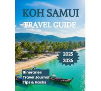 Koh Samui Travel Guide 2025 2026: Explore Thailand’s Tropical Paradise with Itineraries Beaches Attractions and Adventure