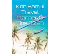 Koh Samui Travel Planner & Tips 2027: Sun,Scenery And Smart Planning For An Unforgettable Thailand Trip In 2027.You Are About To Explore One Of Asia's Best-Known Tropical Island Destination