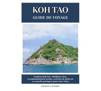 KOH TAO GUIDE DE VOYAGE: Meilleurs sites, recommandations locales, activités de plein air et conseils pratiques pour votre visite