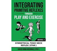 Koheb Mcdonald Integrating Primitive Reflexes Through Play and Exerc (Tascabile)