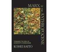 Marx in the Anthropocene: Towards the Idea of Degrowth Communism by Kohei Saito