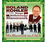 Kohler,Roland & Seine Neue Böhmische Blasmusik Mit Blasmusik Ins Glück (CD)