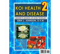 Koi Health & Disease: Everything You Need to Know 2nd Edition by Dr Erik Johnson