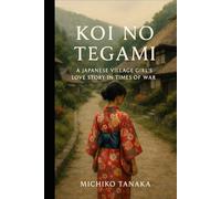 Koi No Tegami: A Japanese Village Girl's Love Story in Times of War