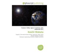 Koichi Wakata: Engineer, International Space Station, Astronaut, NASA, Space Shuttle, Bachelor of Science, Aerospace engineering, Doctorate, Applied mechanics