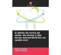 Koichi Yoshino O efeito do turno da noite, do stress e das horas ex (Tascabile)