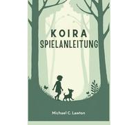 Koira-Spielanleitung: Jeder Schritt, eine Bindung: Der komplette Leitfaden für Ihr Koira-Abenteuer
