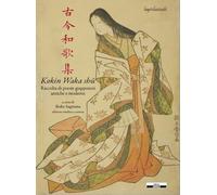 Kokin waka shû. Raccolta di poesie giapponesi antiche e moderne