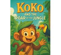 Koko and the Roar of the Jungle: A Jungle Tale of Bravery and Heart