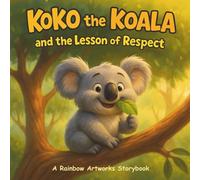 Koko the Koala and the Lesson of Respect: A Picture Storybook About Respect in Everyday Moments and Caring for Others