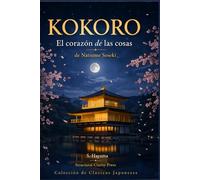 KOKORO: El corazón de las cosas de Natsume Soseki: 1