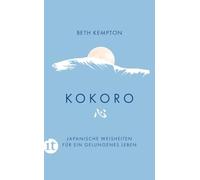 Kokoro: Japanische Weisheiten für ein gelungenes Leben | Wie finden wir Ruhe und Schönheit im Chaos?