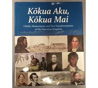 Kokua Aku, Kokua Mai: Chiefs, Missionaries and Five Transformations of the Hawaiian Kingdom