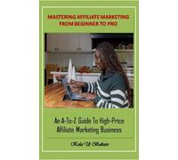 Kola U Bakare Mastering Affiliate Marketing From Beginner to Pro (Tascabile)