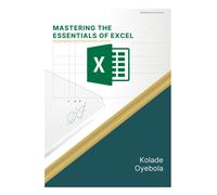KOLADE AKINBAN MASTERING THE ESSENTIALS OF EXCEL: NAVIGATING MICROS (Tascabile)