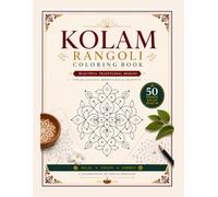 Kolam Rangoli Coloring Book: 50 Traditional Indian Kolam Designs for Relaxation, Mindfulness & Creativity