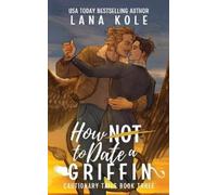 Kole How Not to Date a Griffin (Tascabile)