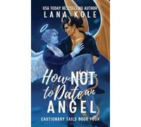 Kole How Not to Date an Angel (Tascabile) Cautionary Tails