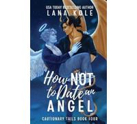 Kole How Not to Date an Angel (Tascabile) Cautionary Tails