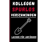 Kollegen spurlos verschwinden lassen für anfänger: Notizbuch A5 liniert | Lustige Geschenke für Männer | Geschenkideen Chef | Anti Stress ,Geschenk für das Büro