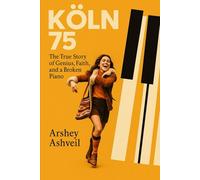 Koln 75: The True Story of Genius, Faith, and a Broken Piano