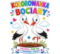 Kolorowanka Bociany: Koloruj, baw się i poznawaj świat