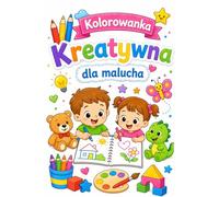 Kolorowanka kreatywna dla malucha: Kolorowanka dla dzieci i młodzieży