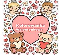 Kolorowanka Walentynkowa Dla Dzieci: 40 Cute Cozy Bols and Easy