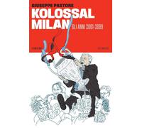 Kolossal Milan. Gli anni 2001-2009 [Paperback] [Oct 18, 2024] Pastore, Giuseppe