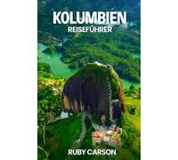 KOLUMBIEN REISEFÜHRER 2025