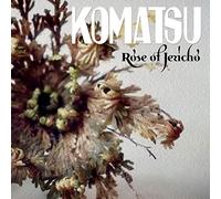 Komatsu - Rose Of Jericho