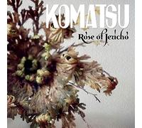 Komatsu - Rose Of Jericho