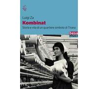 Kombinat. Storia e vita quotidiana di un quartiere simbolo di Tirana