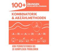 Kombinatorik & Abzählmethoden: 100+ Übungen mit detaillierten Lösungen | Von Permutationen bis zu komplexen Problemen