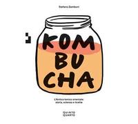 KOMBUCHA. L'ANTICO TONICO ORIENTALE: STORIA, SCIENZA E RICETTE - ZAMBONI