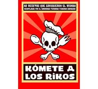 Kómete a los rikos: 40 recetas que sacudieron el mundo