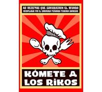 Kómete a los rikos: 40 recetas que sacudieron el mundo
